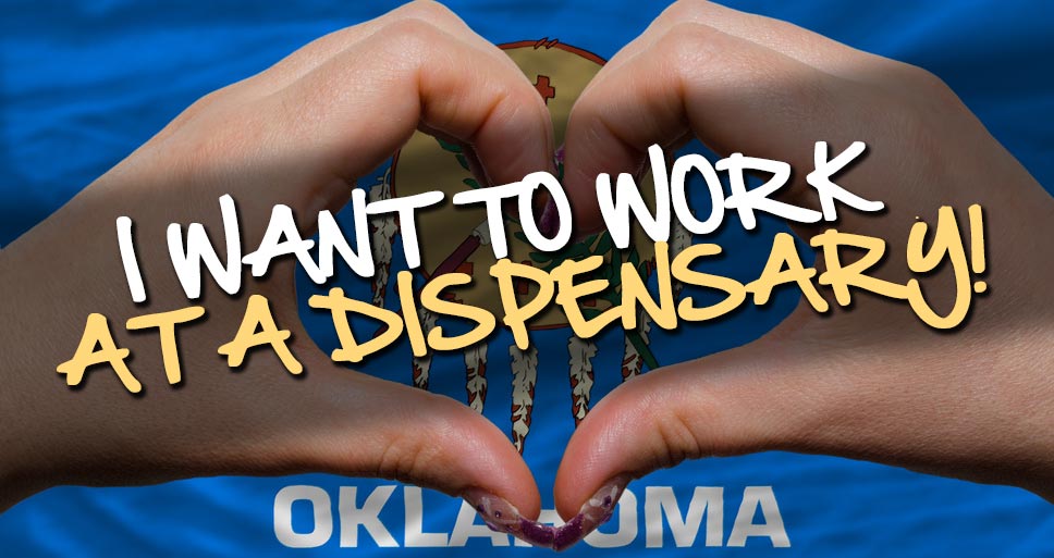 Yes! I Want To Work In An Oklahoma Dispensary!